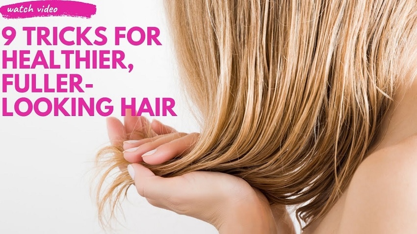 9 Tricks for Healthier, Fuller-Looking Hair !