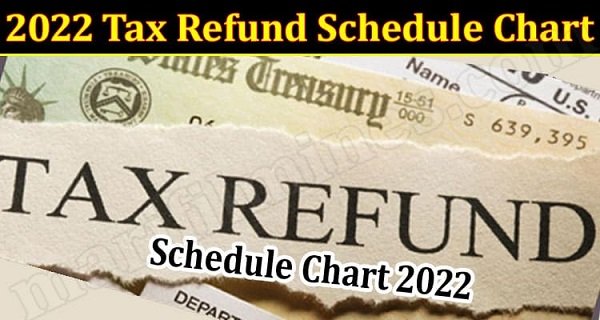 2022 Tax Refund Schedule Chart Feb Essential Updates 