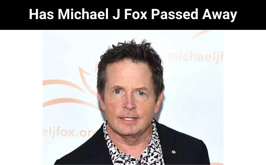 Has Michael J Fox Passed Away